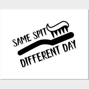 Dentist - Same spit Different day Posters and Art